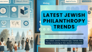 The Latest Jewish Philanthropy Trends: How Giving is Evolving in the Jewish Community